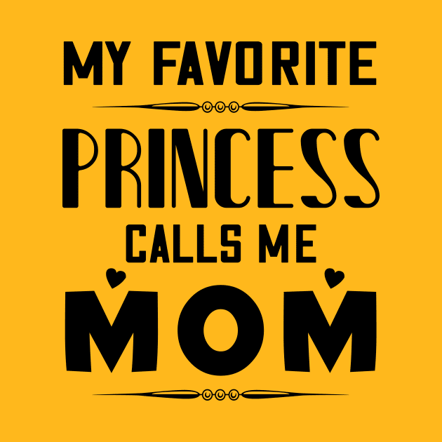 My favorite princess calls me mom, mother's day gift by Parrot Designs