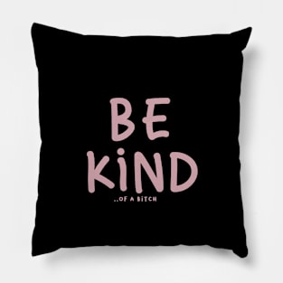 Be Kind Of A Bitch Funny Sarcastic Quote Pillow