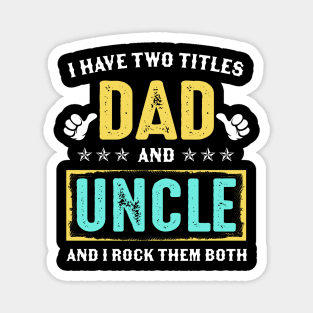 I Have Two Titles Dad And Uncle And I Rock Them Both Magnet