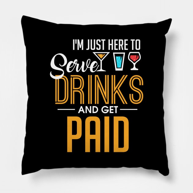 I'm Just Here To Serve Drinks & Get Paid Bartender Pillow by theperfectpresents