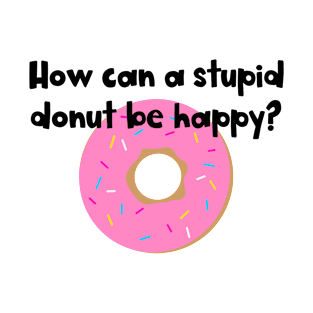 Stupid Doughnut! T-Shirt