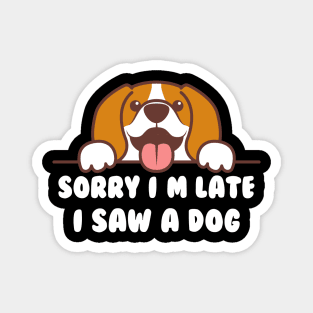 FUNNY SORRY I'M LATE I SAW A DOG Magnet