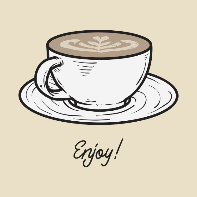 enjoy your coffee by InspirationalDesign