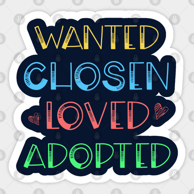 Wanted Chosen Loved Adopted Shirt Adoption Day Gift Adoption Gift Sticker Teepublic Au