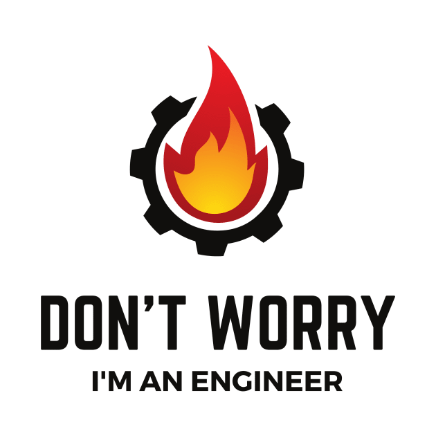 Don't Worry I'm an Engineer by artbyst