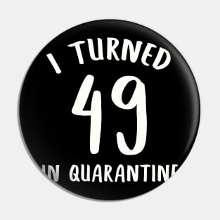 I Turned 49 In Quarantine Pin