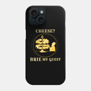 Cheese? Brie my guest Phone Case