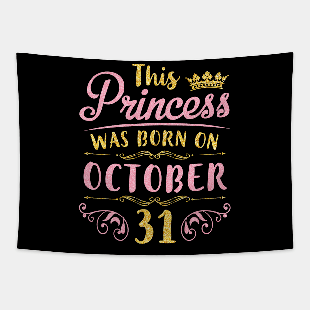 This Princess Was Born On October 31 Happy Birthday To Me You Nana Mom Aunt Sister Daughter Niece Tapestry by joandraelliot