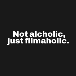 Not alcholic, just filmaholic T-Shirt