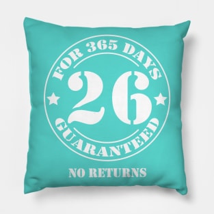 Birthday 26 for 365 Days Guaranteed Pillow