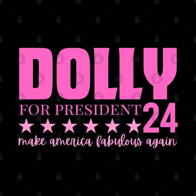 Dolly For President 2024 Make America Fabulous Again by zofry's life