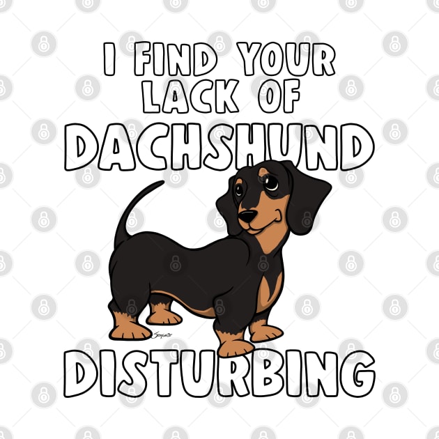 I FIND YOUR LACK OF DACHSHUND DISTURBING Black&Tan Doxie by ScottyGaaDo