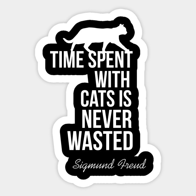 Time Spent With Cats Is Never Wasted Cats Quotes Sticker