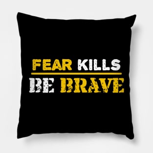 Fear kills be brave Pillow