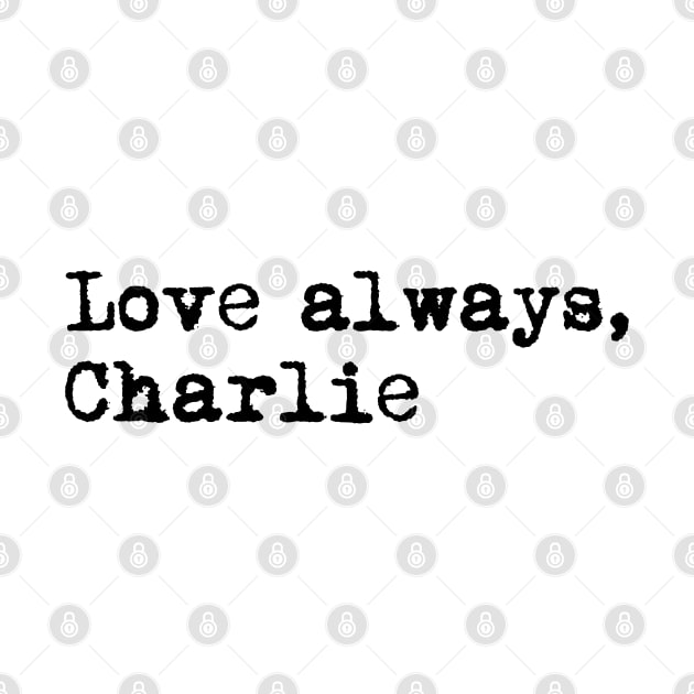 Love always, Charlie. by xDangerline