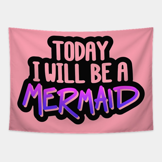 Today I Will Be A Mermaid Quote - Mermaid Lover Tapestry by Artistic muss