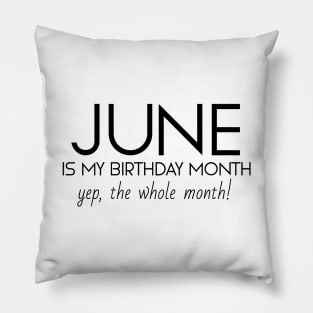 June Is My Birthday Month Yep, The Whole Month Pillow