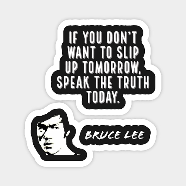 bruce lee | quotes | if you don’t want to slip up tomorrow, speak the truth today Magnet by cocoCabot