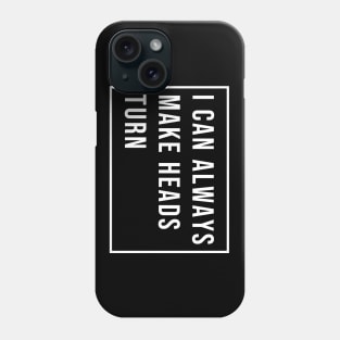 I can always make heads turn Phone Case