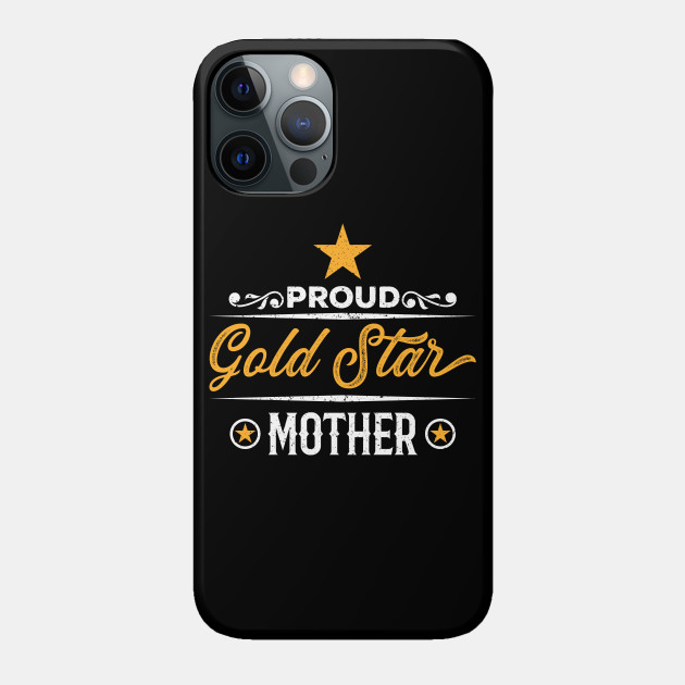 Proud Gold Star Mother - Gold Star Mothers Day - Phone Case