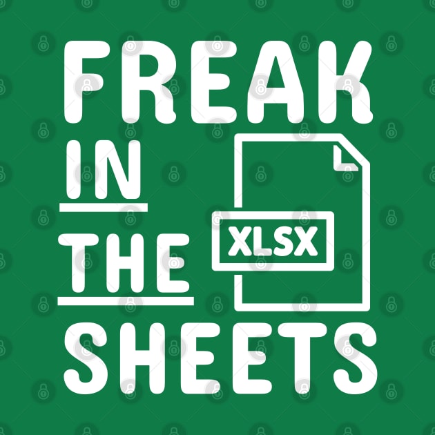 Freak In The Sheets Funny Accountant Spreadsheet Excel Lover by weirdboy