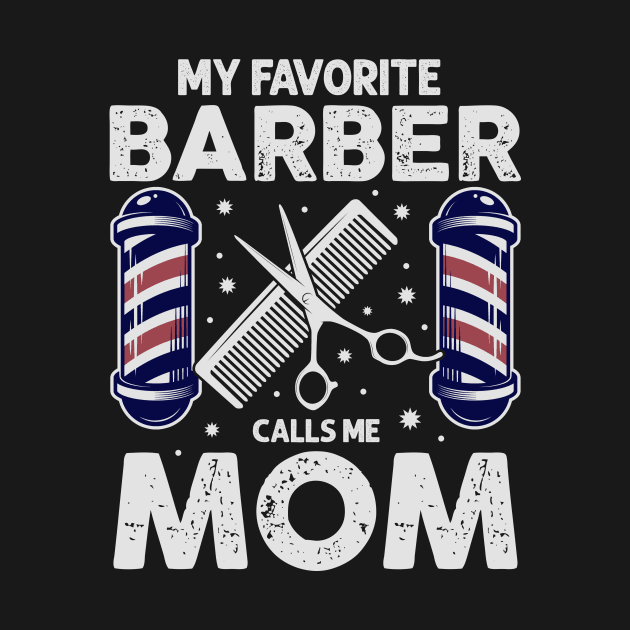 My Favorite Barber Calls Me Mom! by Jamrock Designs