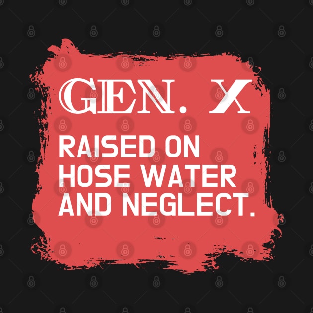 GEN X raised on hose water and neglect by Aldrvnd