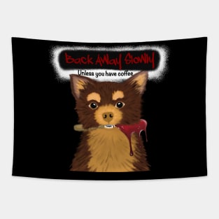 Back Away Unless You Have Coffee Chihuahua Tapestry