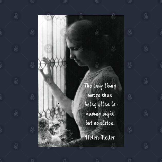 Helen Keller portrait and quote: The only thing worse than being blind... by artbleed