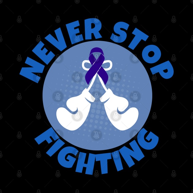 Never Stop Fighting Colon Cancer by ricricswert