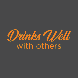 Drinks Well With Others T-Shirt