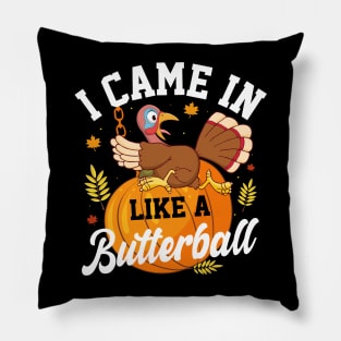 I Came In Like A Butterball Thanksgiving Turkey Funny Pillow