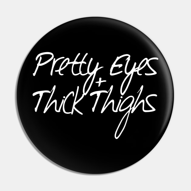 Pretty Eyes Thick Thighs Pin by MelissaJoyCreative