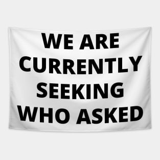 We are currently seeking who asked Tapestry