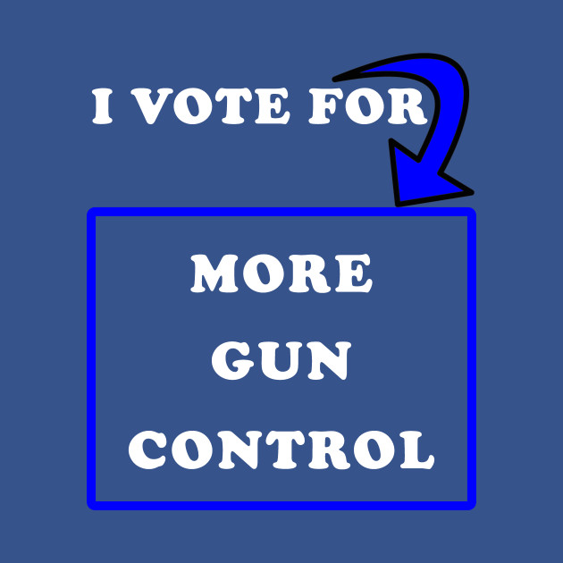 Discover I Vote for More Gun Control - Gun Control - T-Shirt