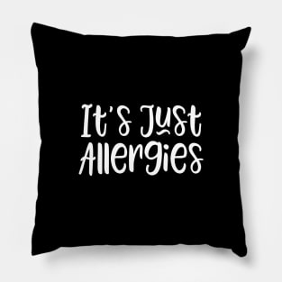 It's Just Allergies Pillow