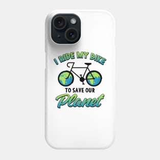 Earth day I Ride My Bike To Save Our Planet Phone Case