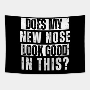 Does My New Nose Look Good In This Nose Surgery TShirt Cosmetic Plastic Nose Job Recovery Gift Tapestry