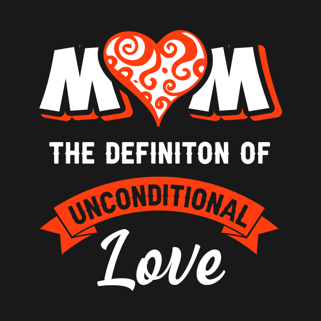 Mom the definition of unconditional love, best mom gift by Parrot Designs
