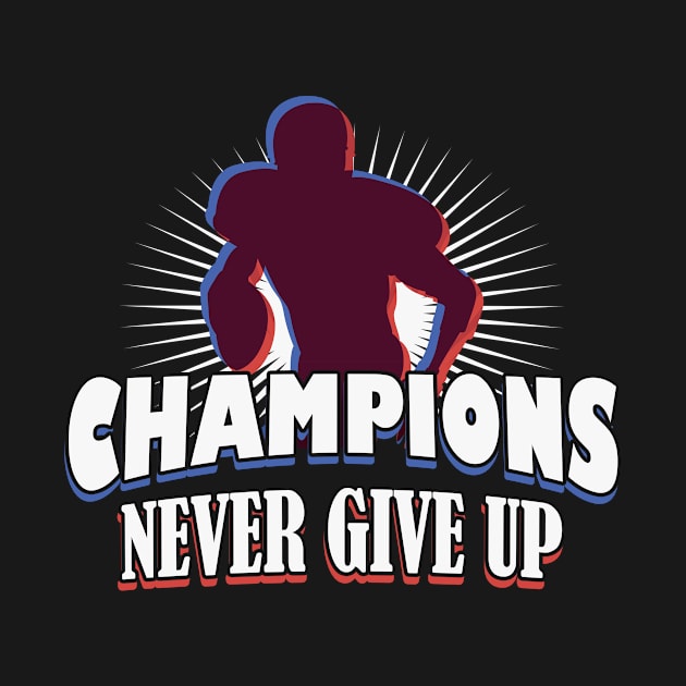 American Football Champions never give up by Foxxy Merch