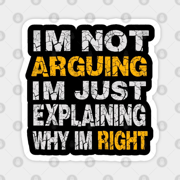 Im Not Arguing Im Just Explaining Why Im Right Magnet by raeex