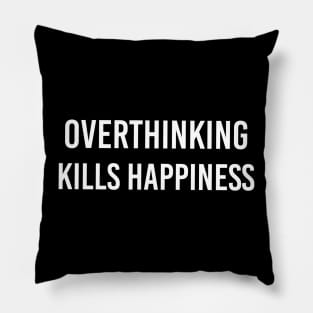 Overthinking kills happiness - white text Pillow