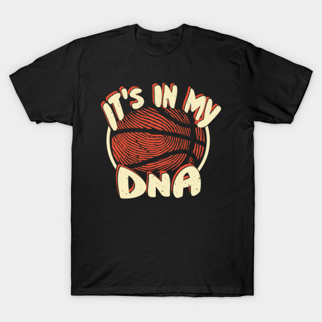 Its In My DNA - Basketball B-Ball Ball Sports Dunk - Its In My Dna Fingerprints Basketball - T-Shirt