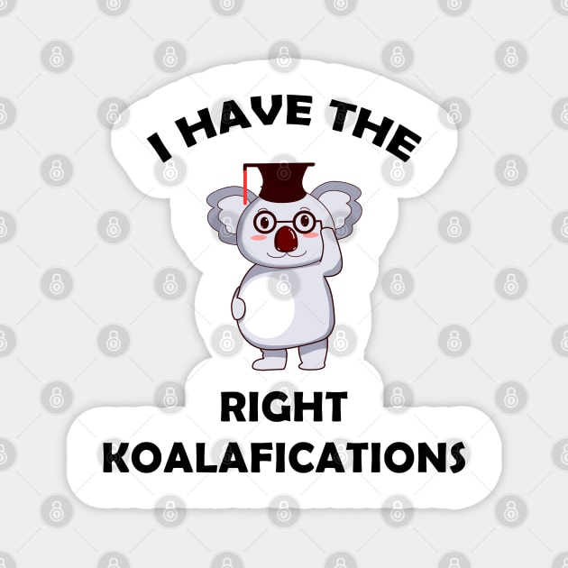 I Have The Right Koalafications Magnet by AimarsKloset