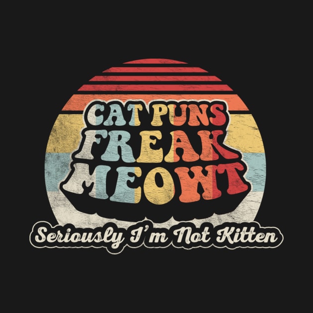 Retro Vintage Cat Puns Freak Meowt Seriously I'm Not Kitten Funny Cat Lover Cat by SomeRays