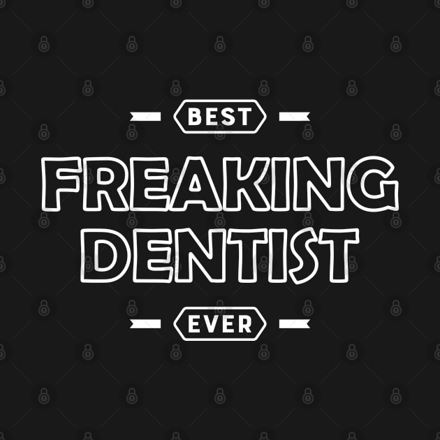 Dentist - Best Freaking Dentist Ever by KC Happy Shop