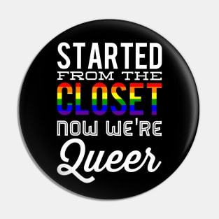 Started From The Closet Now We're Queer Pin