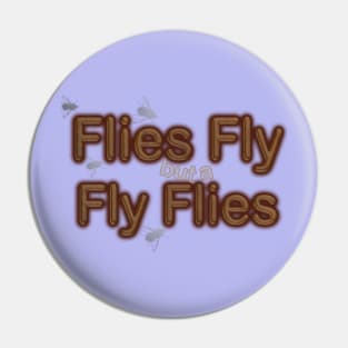 Flies fly. Pin