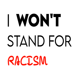 I won't stand for racism T-Shirt