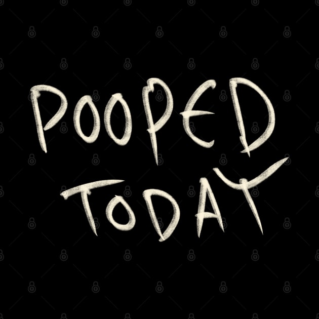 Pooped Today by Saestu Mbathi